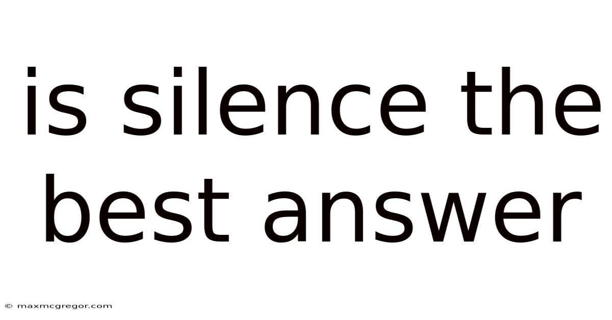 Is Silence The Best Answer
