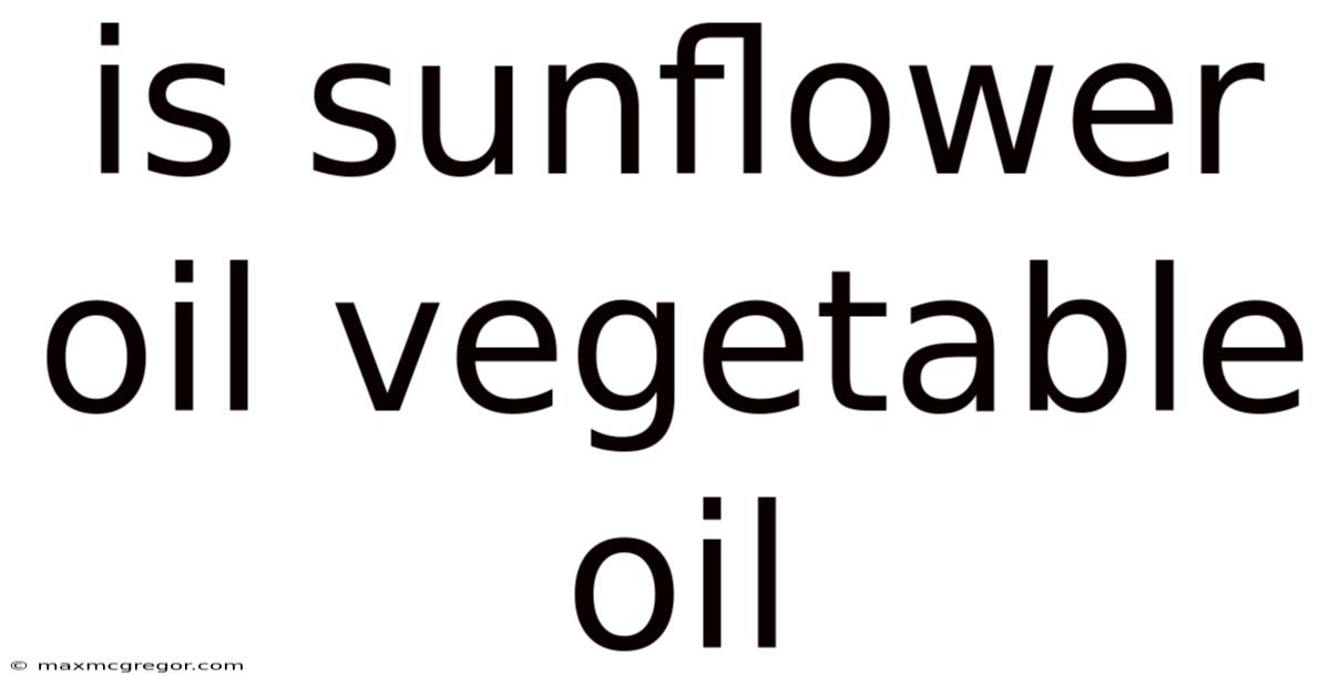 Is Sunflower Oil Vegetable Oil