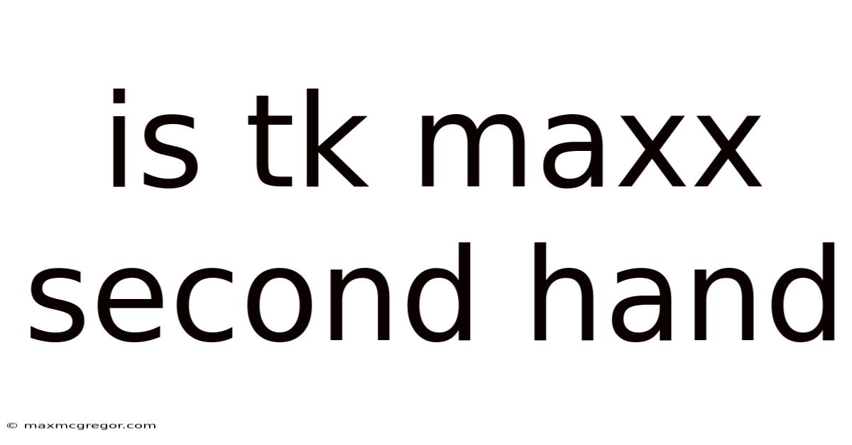 Is Tk Maxx Second Hand