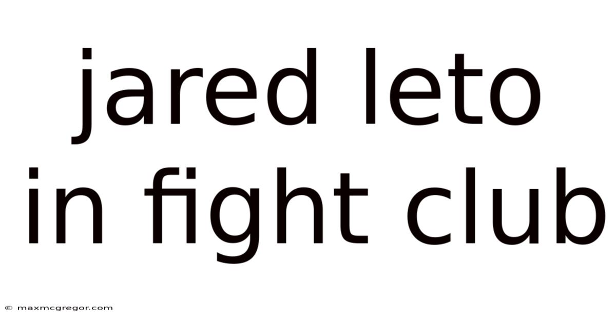 Jared Leto In Fight Club