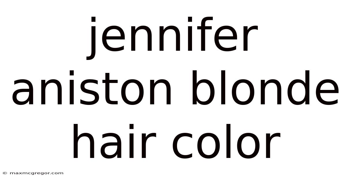 Jennifer Aniston Blonde Hair Color