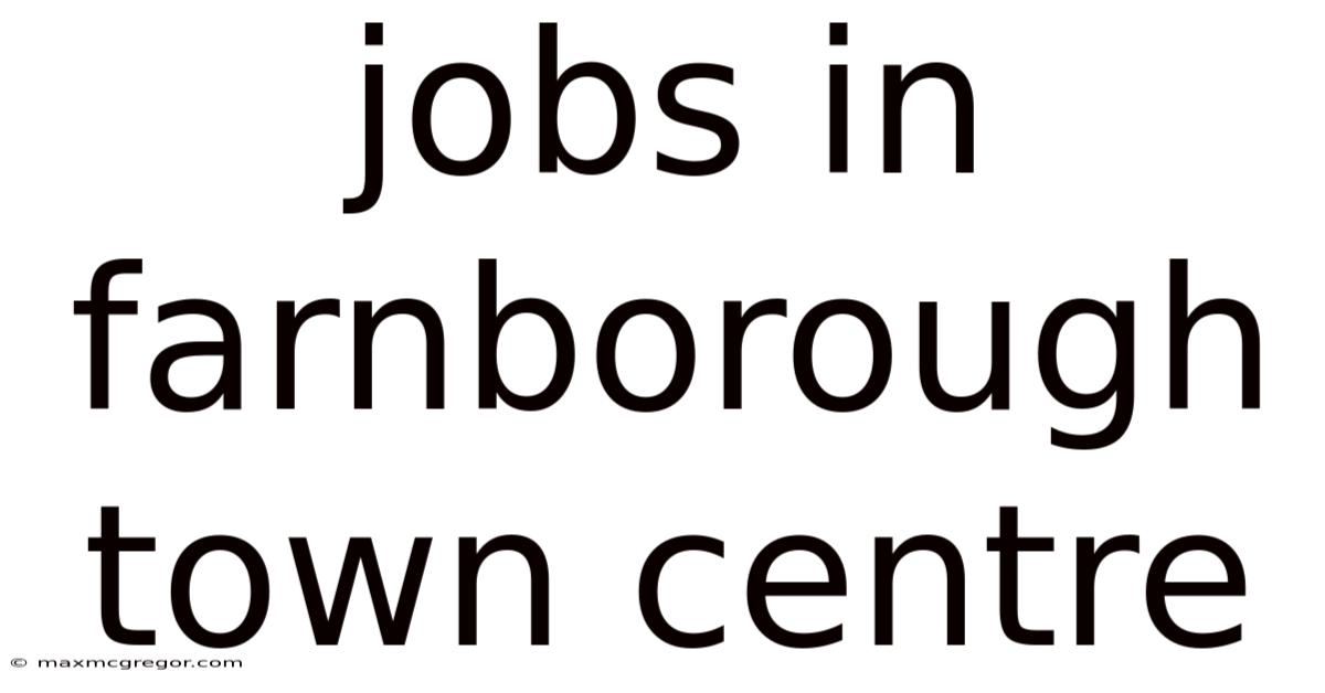 Jobs In Farnborough Town Centre