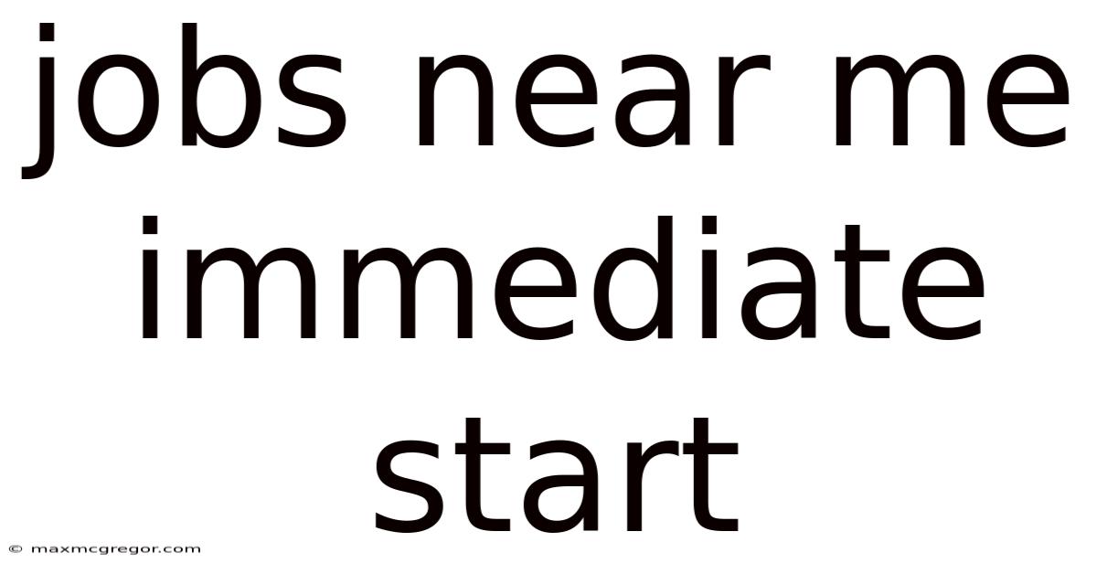 Jobs Near Me Immediate Start