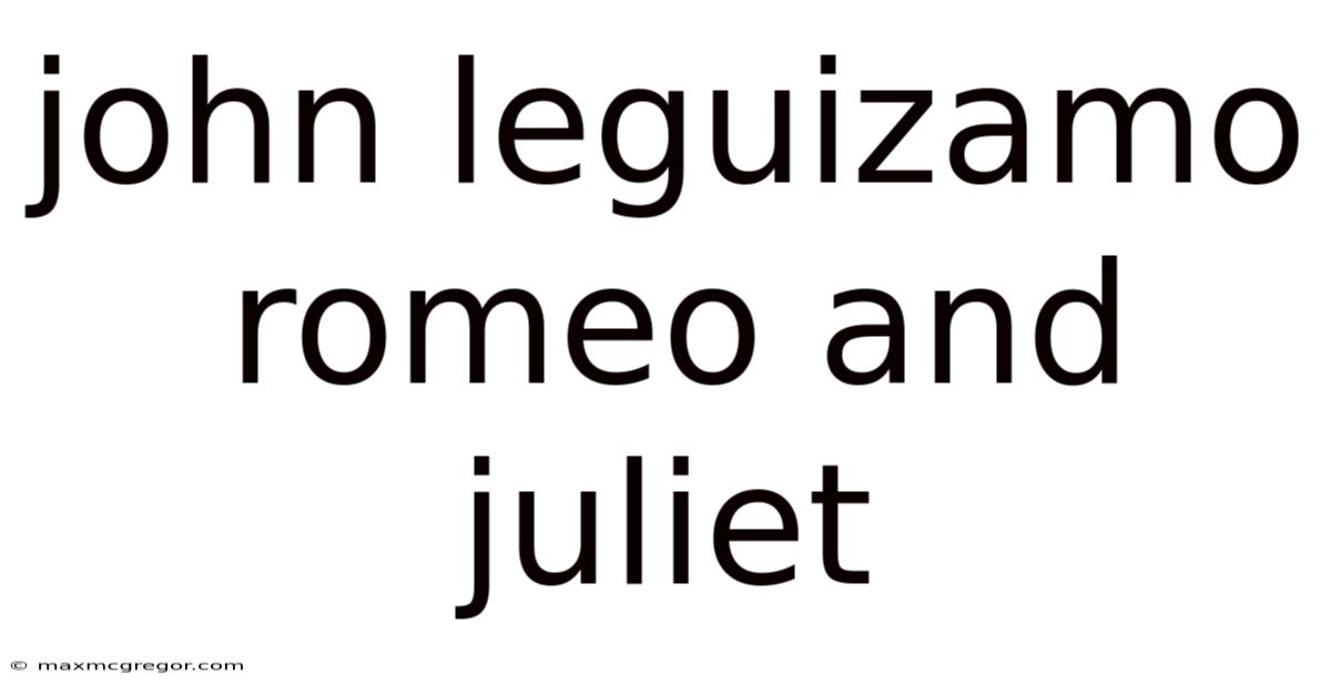 John Leguizamo Romeo And Juliet