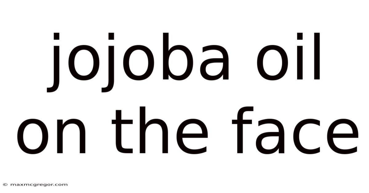 Jojoba Oil On The Face