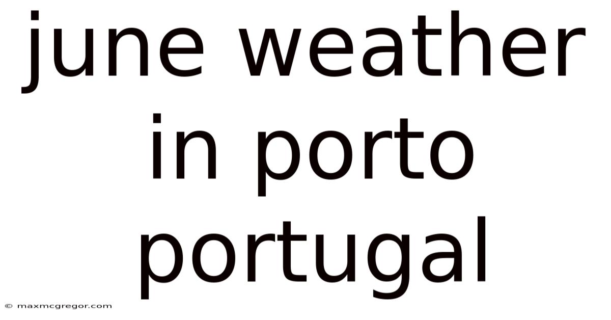 June Weather In Porto Portugal