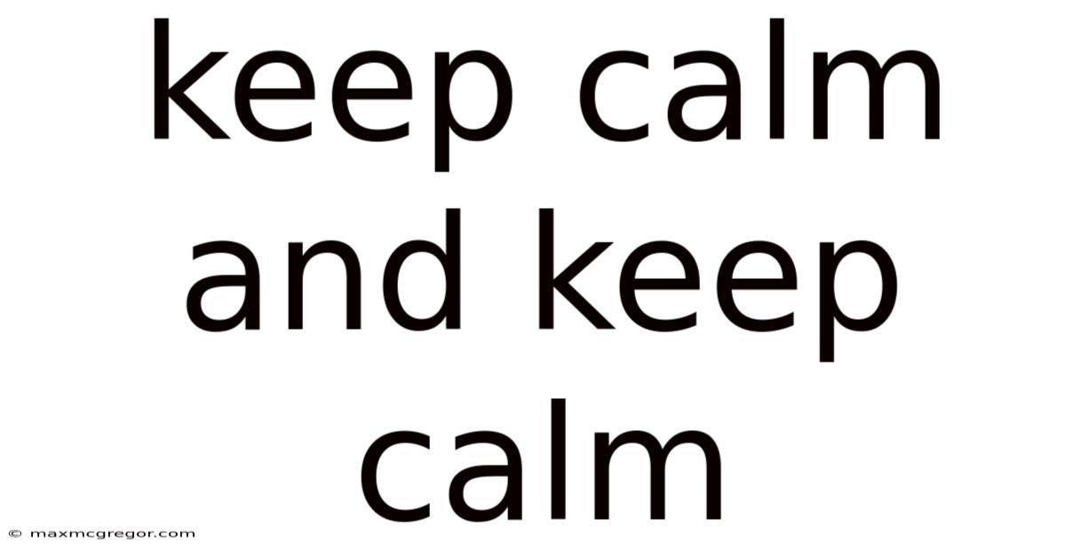 Keep Calm And Keep Calm