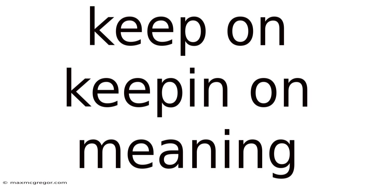 Keep On Keepin On Meaning