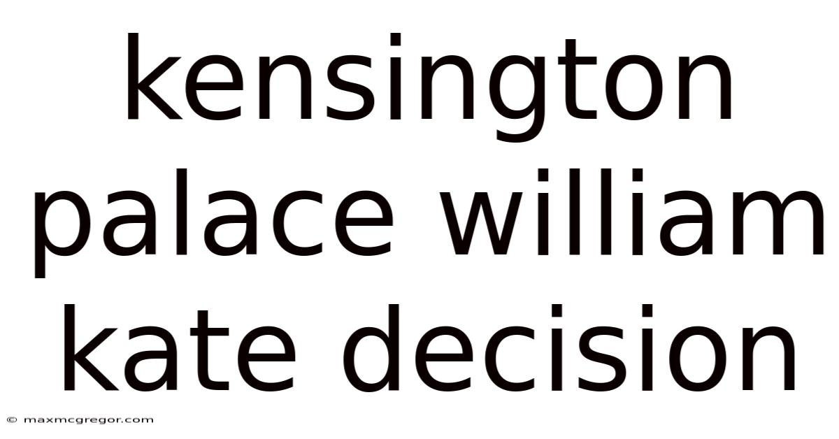 Kensington Palace William Kate Decision