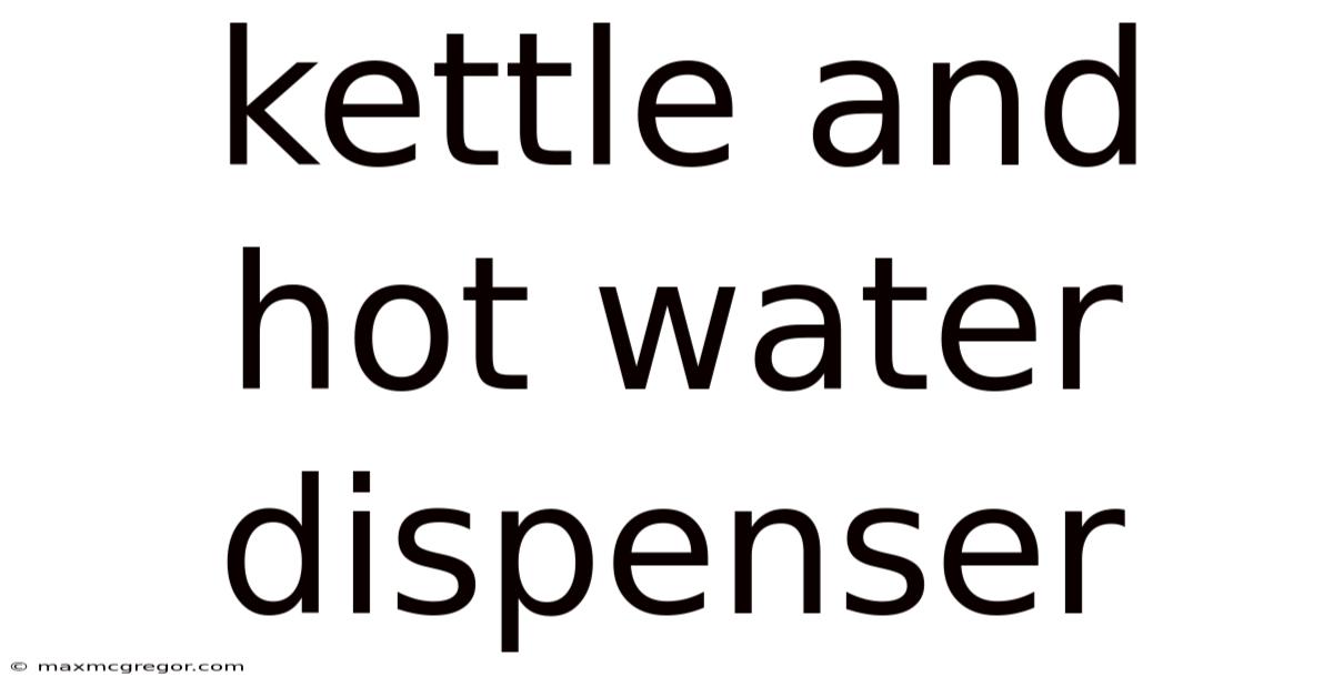 Kettle And Hot Water Dispenser