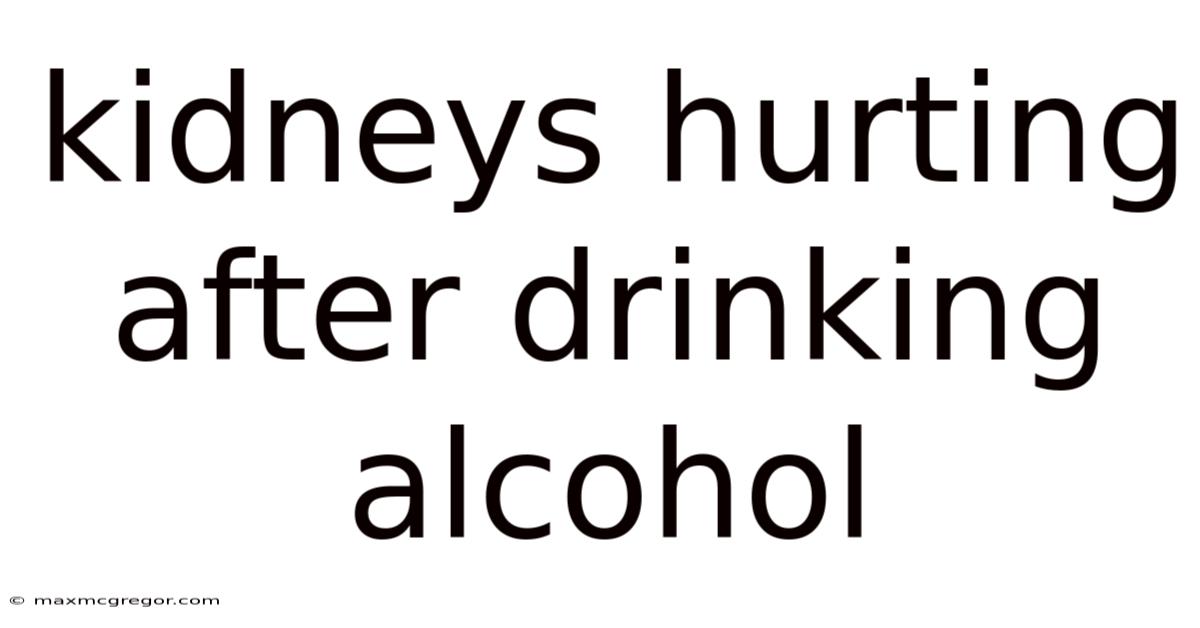 Kidneys Hurting After Drinking Alcohol