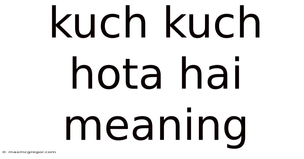 Kuch Kuch Hota Hai Meaning