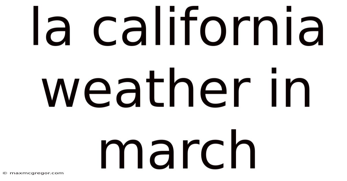 La California Weather In March