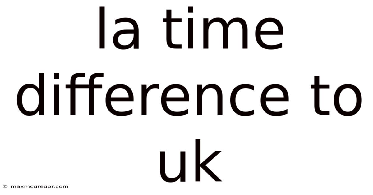 La Time Difference To Uk