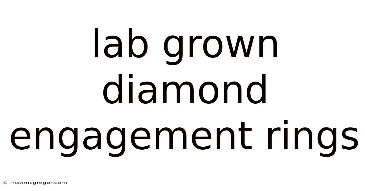 Lab Grown Diamond Engagement Rings