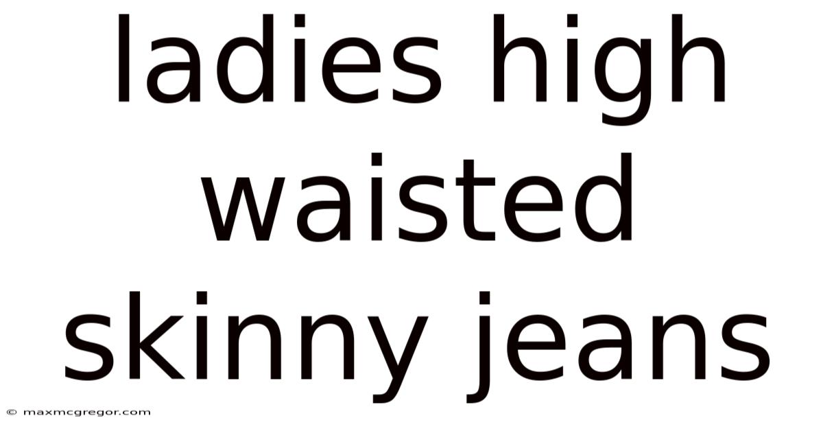 Ladies High Waisted Skinny Jeans