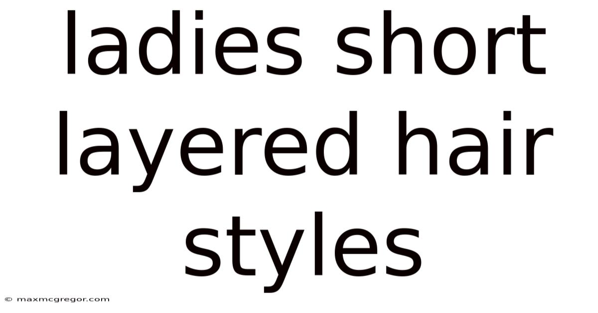 Ladies Short Layered Hair Styles