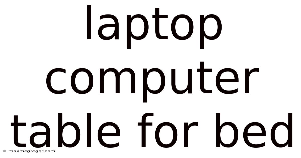 Laptop Computer Table For Bed