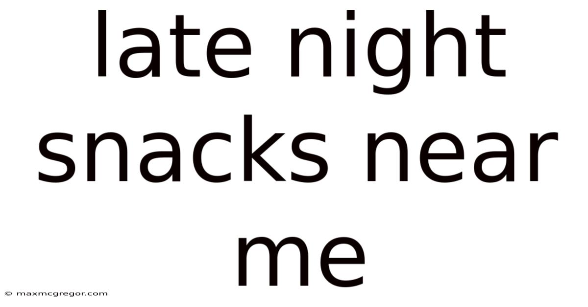 Late Night Snacks Near Me