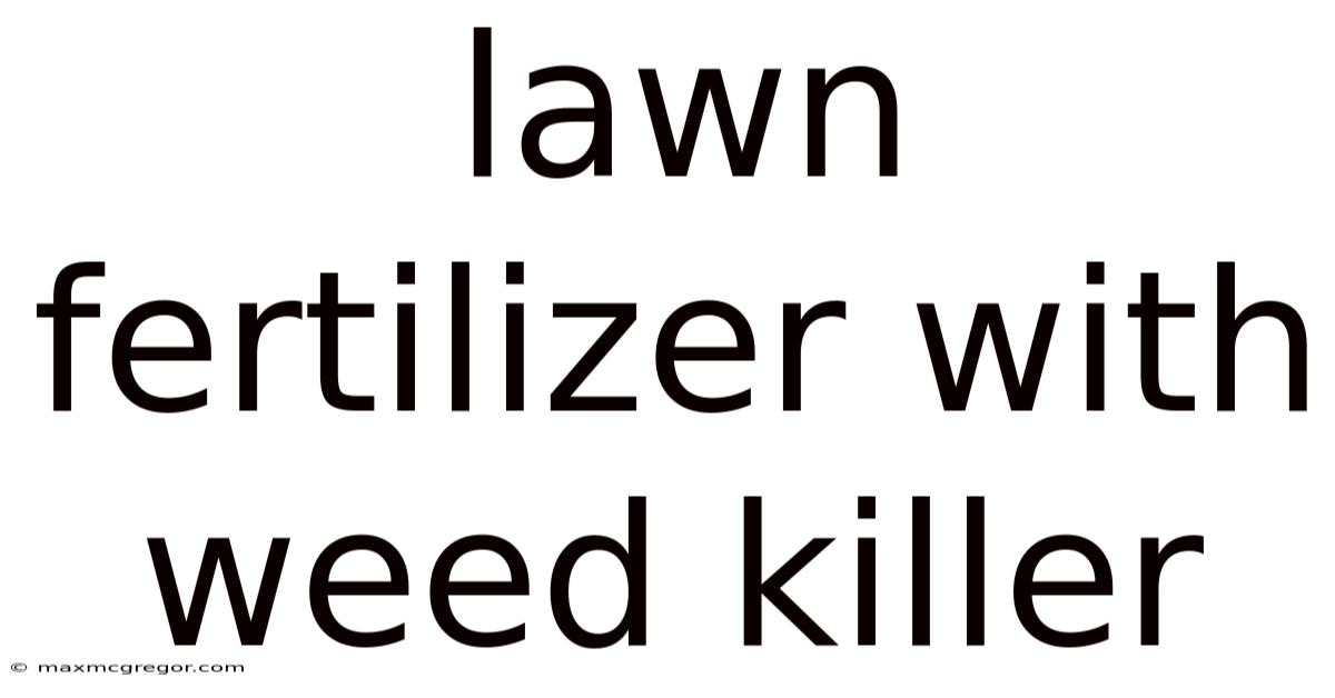 Lawn Fertilizer With Weed Killer