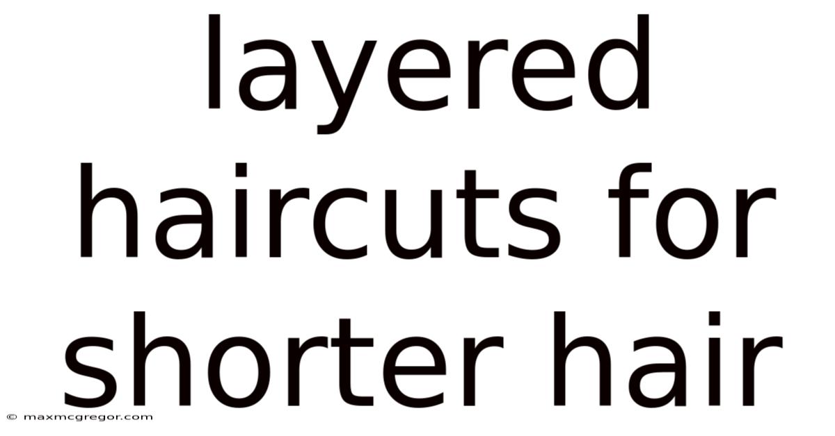 Layered Haircuts For Shorter Hair