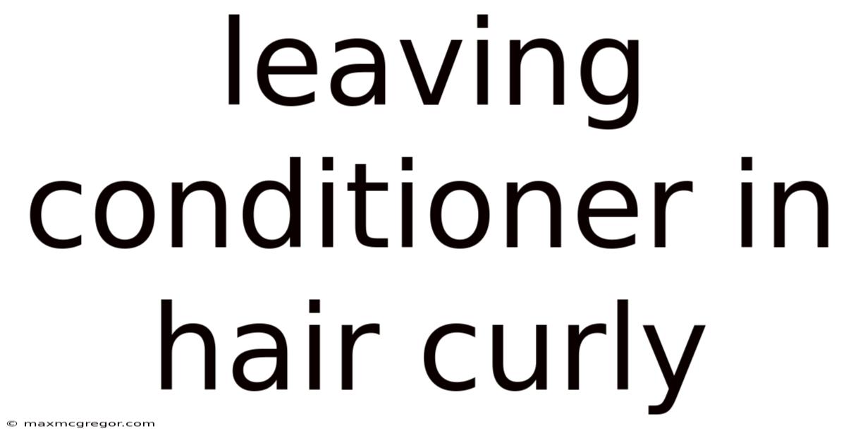Leaving Conditioner In Hair Curly