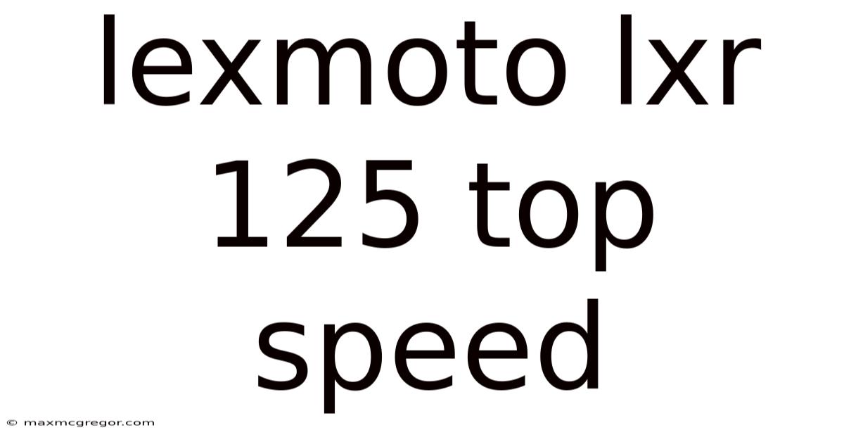 Lexmoto Lxr 125 Top Speed