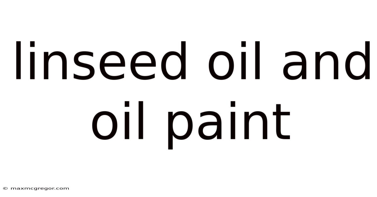 Linseed Oil And Oil Paint