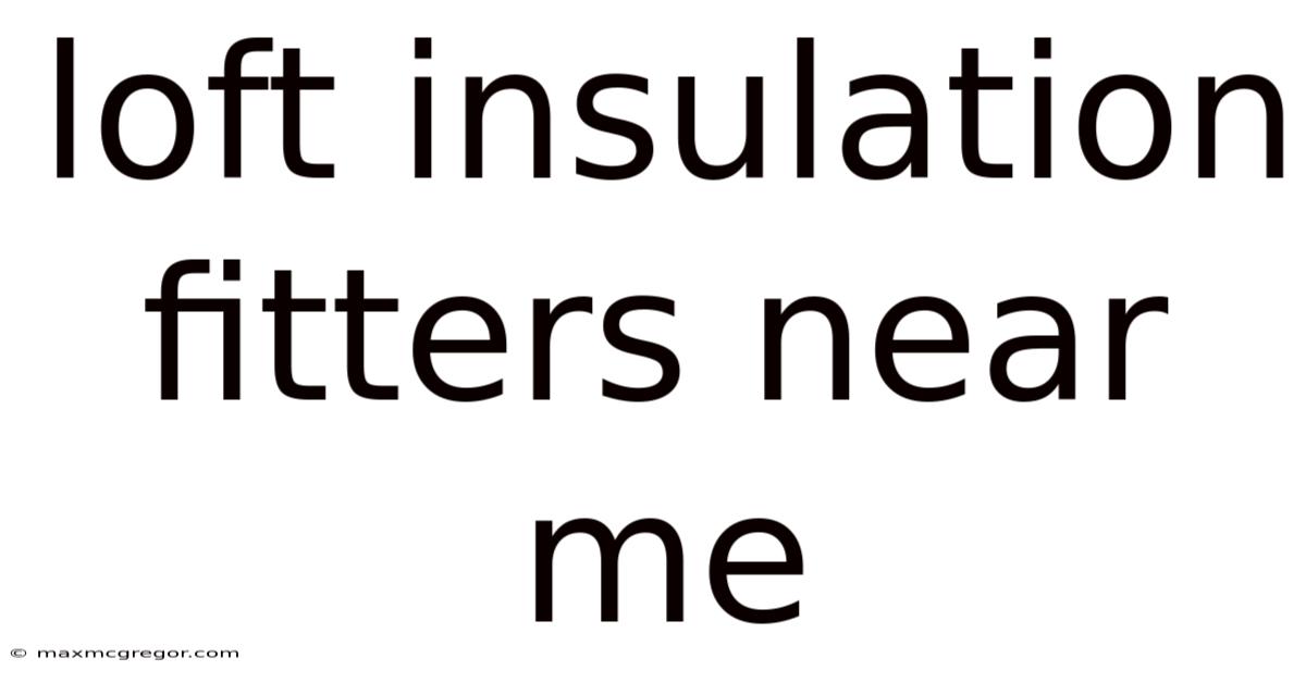 Loft Insulation Fitters Near Me