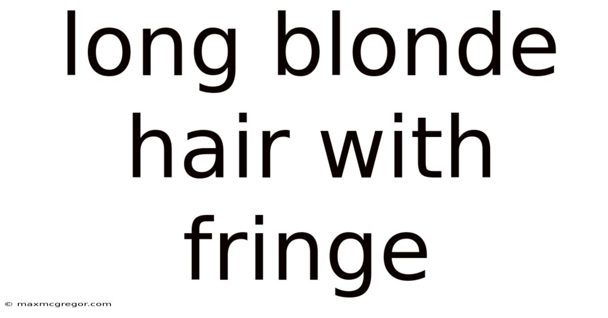 Long Blonde Hair With Fringe