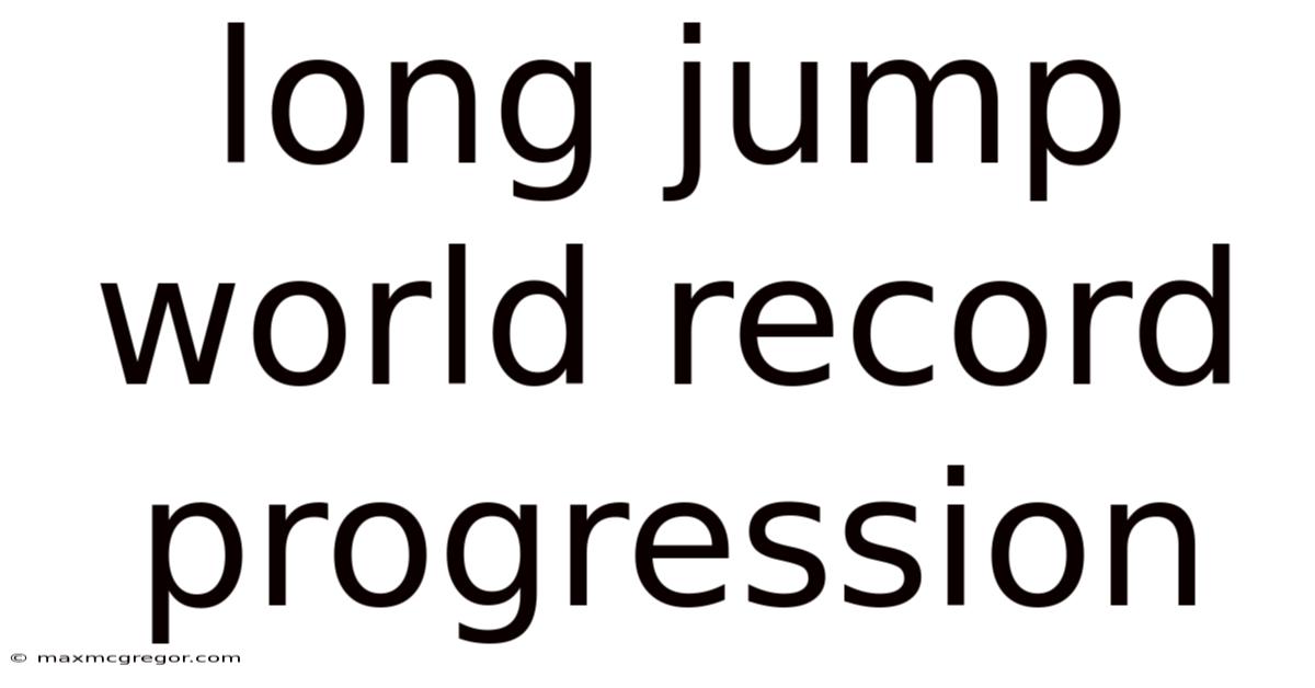 Long Jump World Record Progression