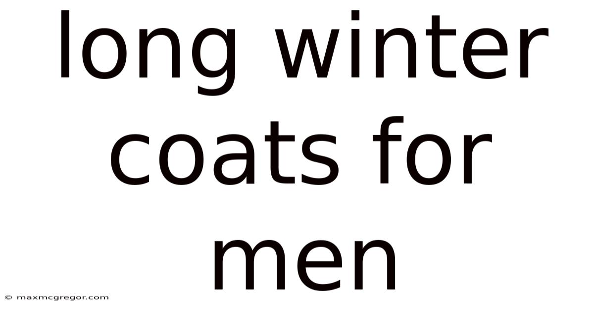 Long Winter Coats For Men