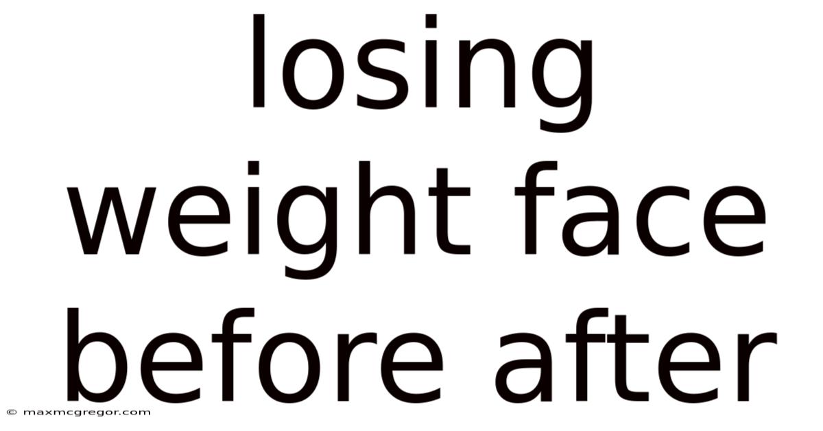 Losing Weight Face Before After