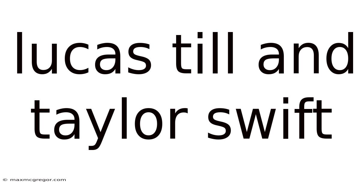 Lucas Till And Taylor Swift