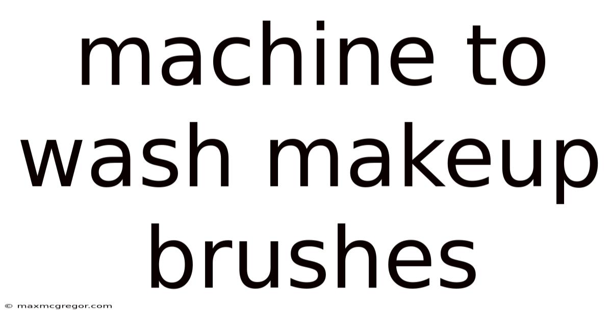 Machine To Wash Makeup Brushes