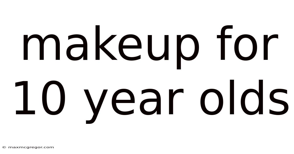 Makeup For 10 Year Olds
