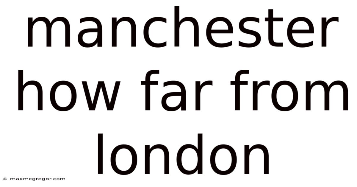 Manchester How Far From London