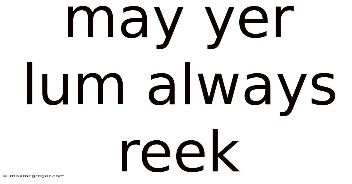May Yer Lum Always Reek