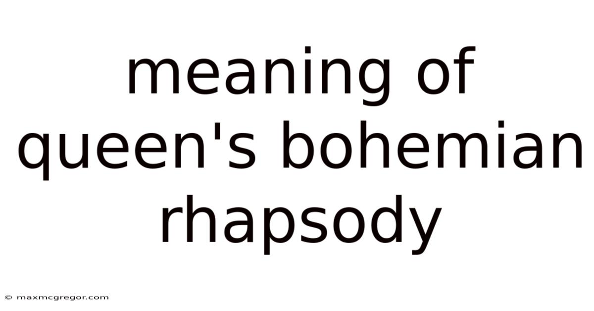 Meaning Of Queen's Bohemian Rhapsody