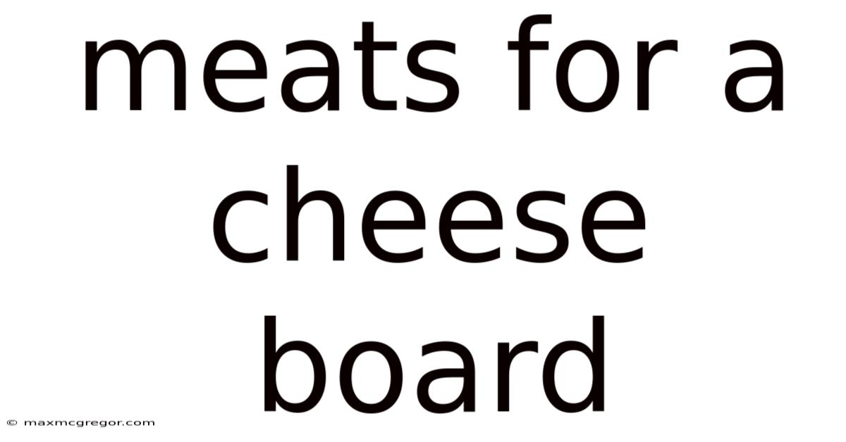 Meats For A Cheese Board
