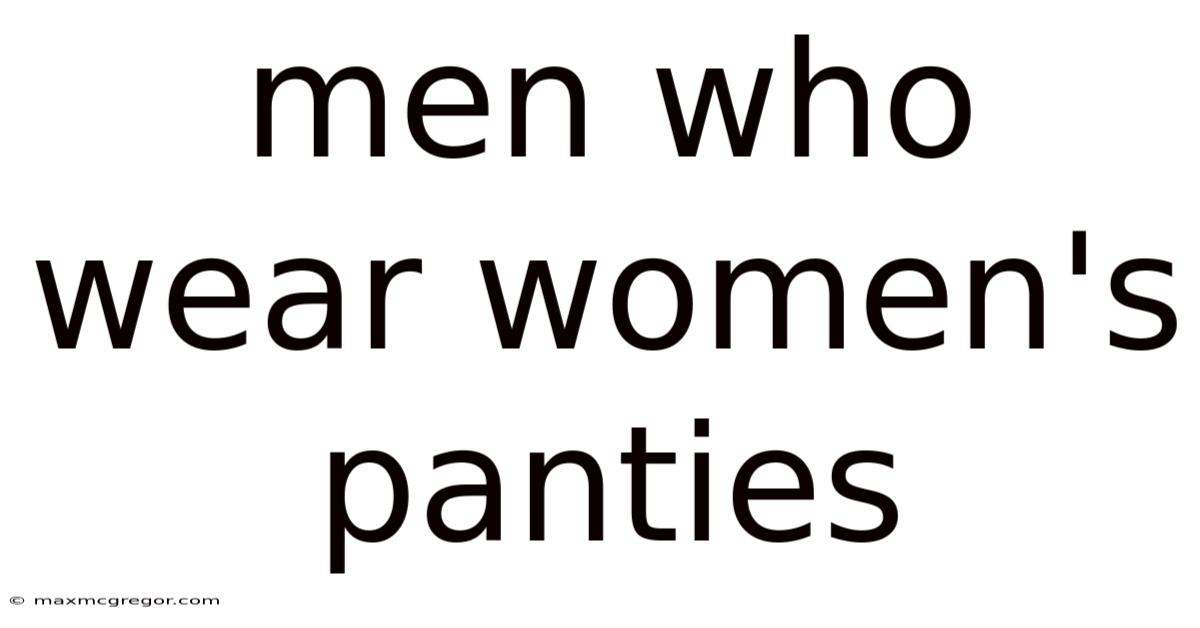Men Who Wear Women's Panties