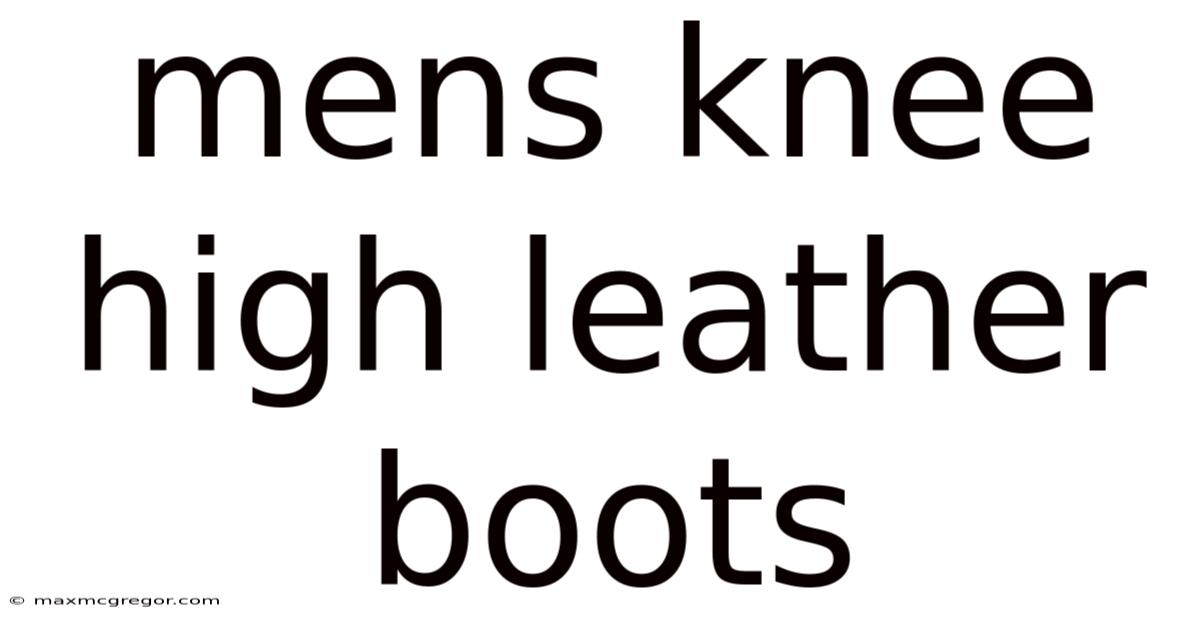 Mens Knee High Leather Boots