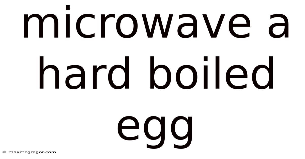 Microwave A Hard Boiled Egg