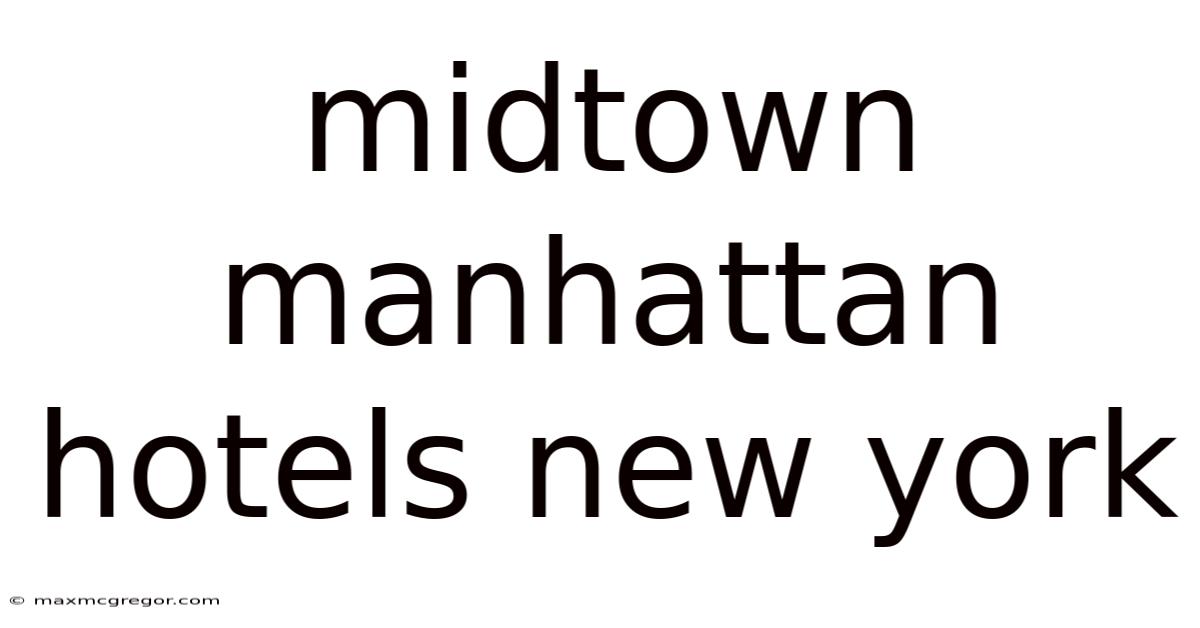 Midtown Manhattan Hotels New York