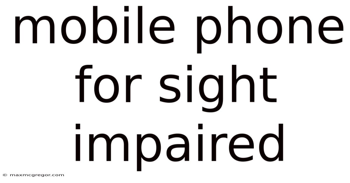Mobile Phone For Sight Impaired