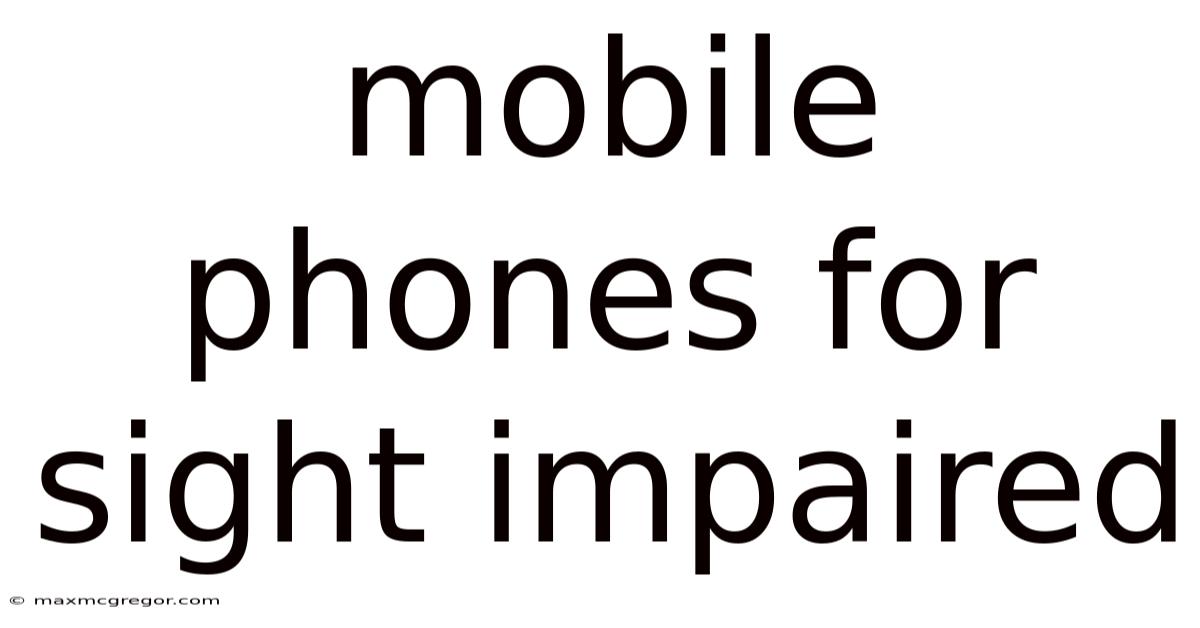 Mobile Phones For Sight Impaired