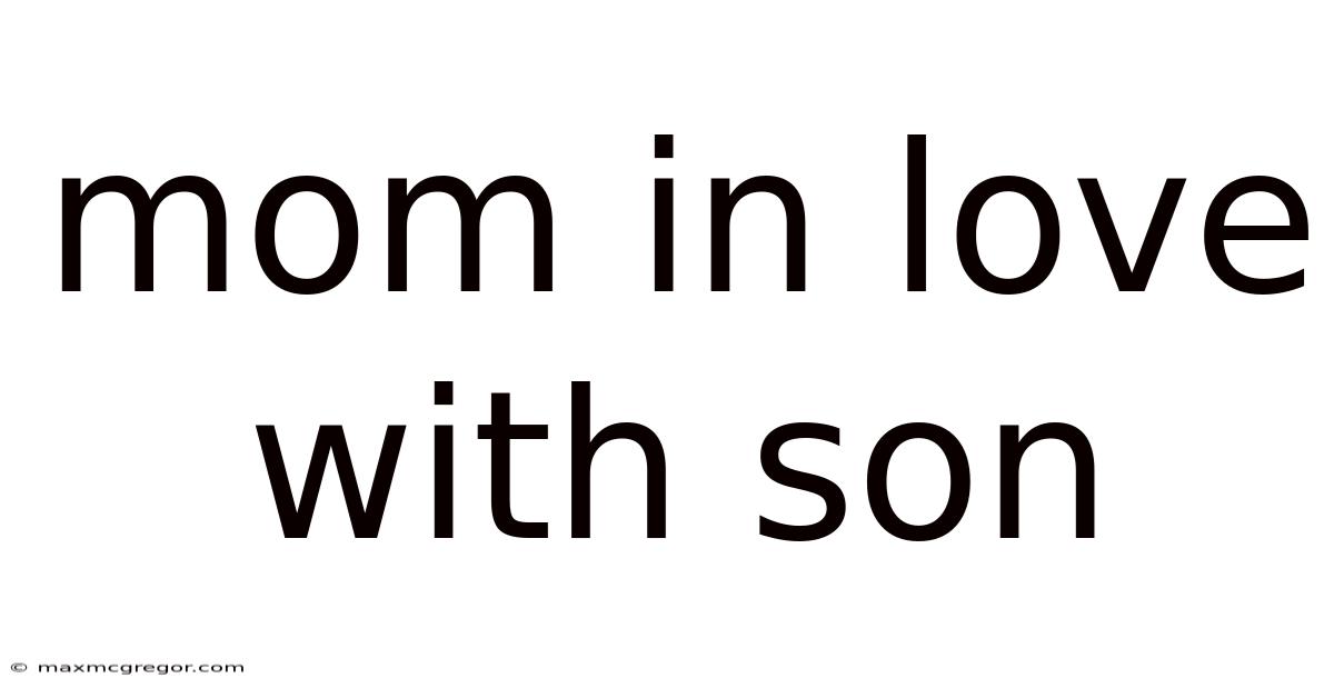 Mom In Love With Son