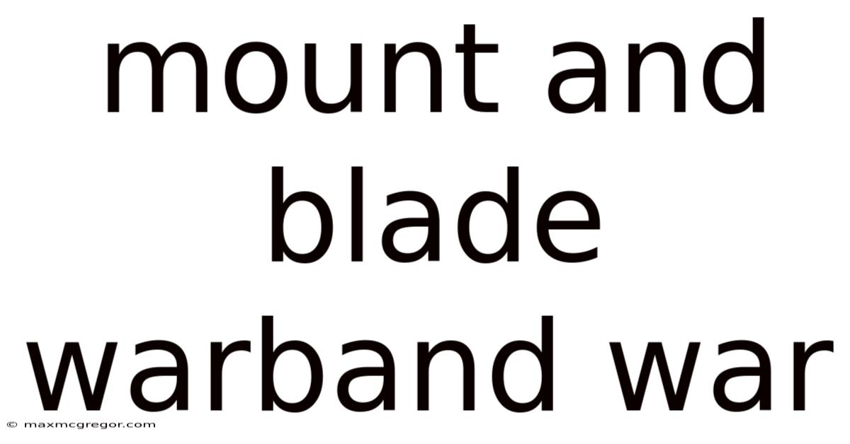 Mount And Blade Warband War