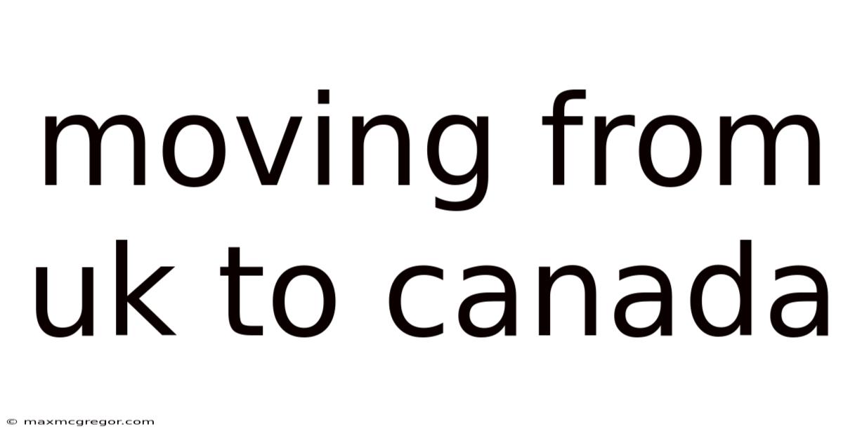 Moving From Uk To Canada