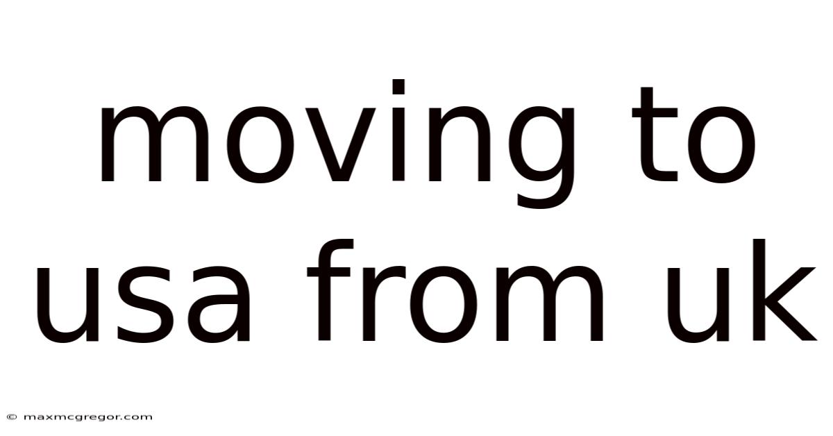 Moving To Usa From Uk